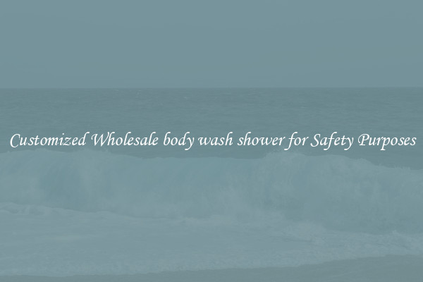 Customized Wholesale body wash shower for Safety Purposes