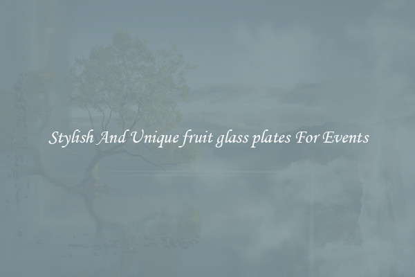 Stylish And Unique fruit glass plates For Events
