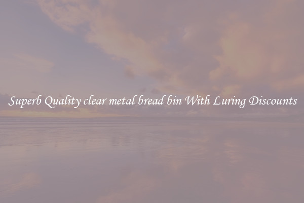Superb Quality clear metal bread bin With Luring Discounts