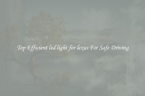 Top Efficient led light for lexus For Safe Driving
