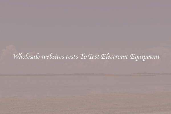 Wholesale websites tests To Test Electronic Equipment