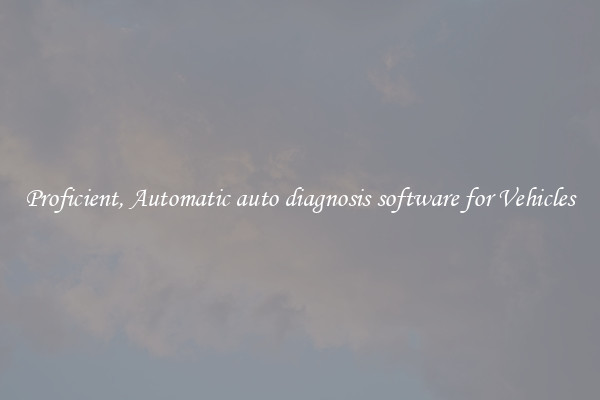 Proficient, Automatic auto diagnosis software for Vehicles
