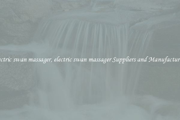 electric swan massager, electric swan massager Suppliers and Manufacturers