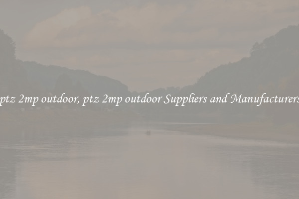 ptz 2mp outdoor, ptz 2mp outdoor Suppliers and Manufacturers
