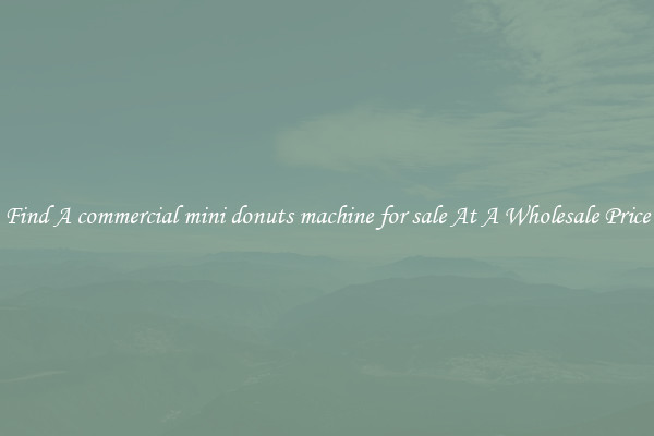 Find A commercial mini donuts machine for sale At A Wholesale Price