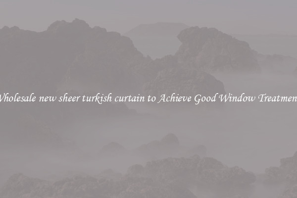 Wholesale new sheer turkish curtain to Achieve Good Window Treatments