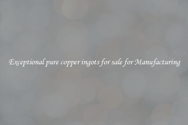 Exceptional pure copper ingots for sale for Manufacturing
