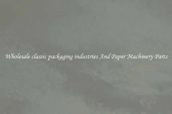 Wholesale classic packaging industries And Paper Machinery Parts