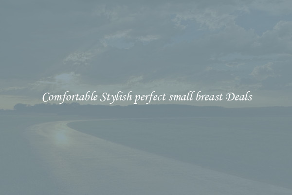 Comfortable Stylish perfect small breast Deals