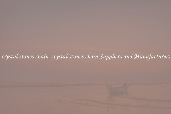 crystal stones chain, crystal stones chain Suppliers and Manufacturers