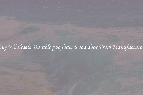 Buy Wholesale Durable pvc foam wood door From Manufacturers