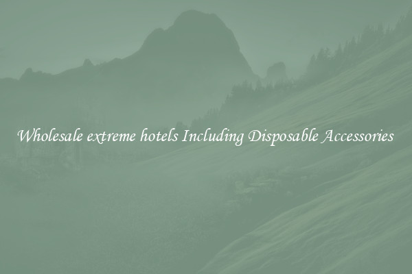 Wholesale extreme hotels Including Disposable Accessories 