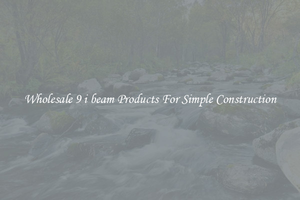 Wholesale 9 i beam Products For Simple Construction