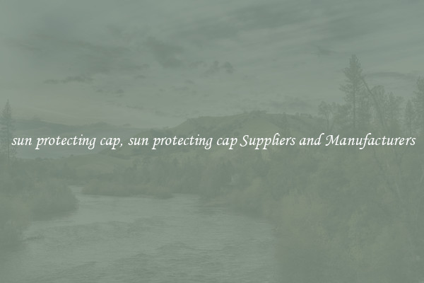 sun protecting cap, sun protecting cap Suppliers and Manufacturers