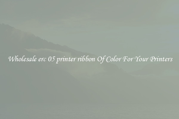 Wholesale erc 05 printer ribbon Of Color For Your Printers