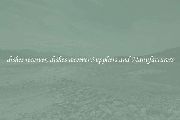 dishes receiver, dishes receiver Suppliers and Manufacturers