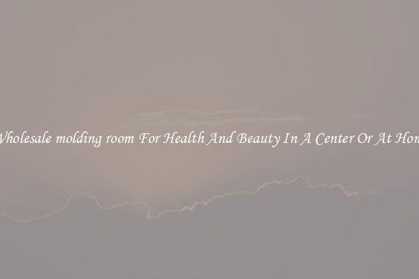 Wholesale molding room For Health And Beauty In A Center Or At Home