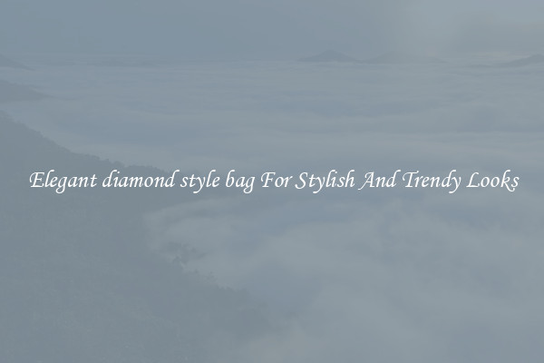 Elegant diamond style bag For Stylish And Trendy Looks
