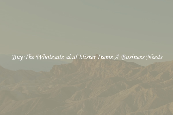 Buy The Wholesale al al blister Items A Business Needs