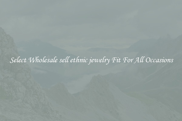 Select Wholesale sell ethnic jewelry Fit For All Occasions