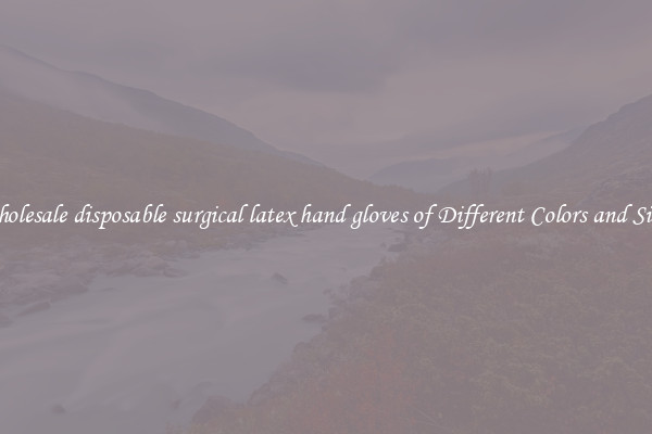 Wholesale disposable surgical latex hand gloves of Different Colors and Sizes