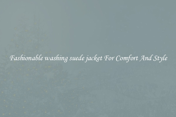 Fashionable washing suede jacket For Comfort And Style