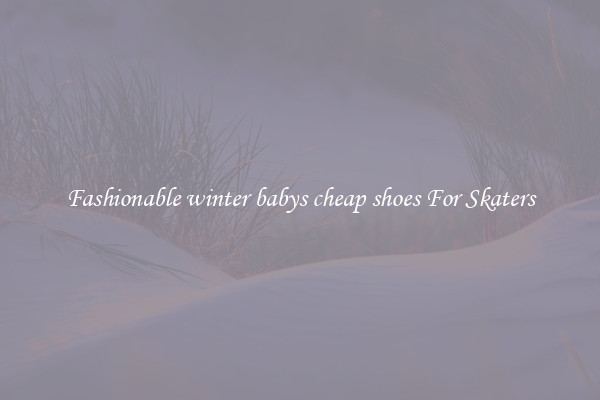 Fashionable winter babys cheap shoes For Skaters