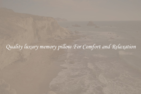 Quality luxury memory pillow For Comfort and Relaxation