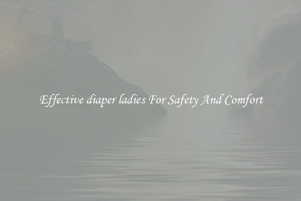 Effective diaper ladies For Safety And Comfort