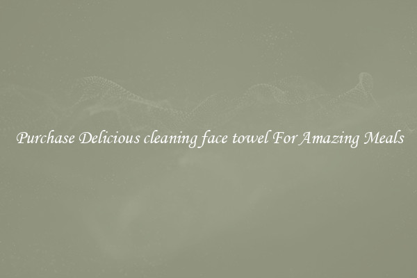 Purchase Delicious cleaning face towel For Amazing Meals