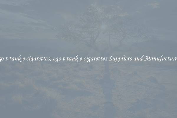 ego t tank e cigarettes, ego t tank e cigarettes Suppliers and Manufacturers