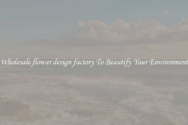 Wholesale flower design factory To Beautify Your Environment