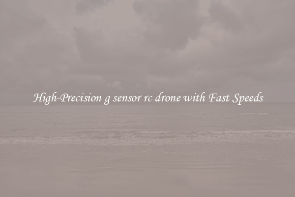 High-Precision g sensor rc drone with Fast Speeds