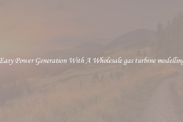 Easy Power Generation With A Wholesale gas turbine modelling