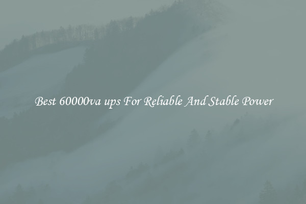 Best 60000va ups For Reliable And Stable Power