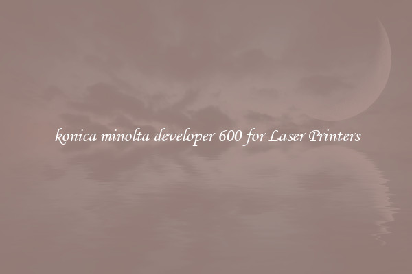 konica minolta developer 600 for Laser Printers