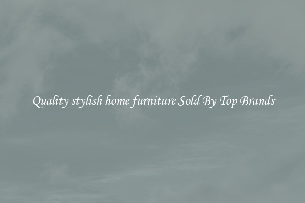 Quality stylish home furniture Sold By Top Brands