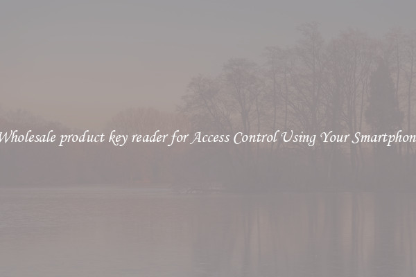 Wholesale product key reader for Access Control Using Your Smartphone