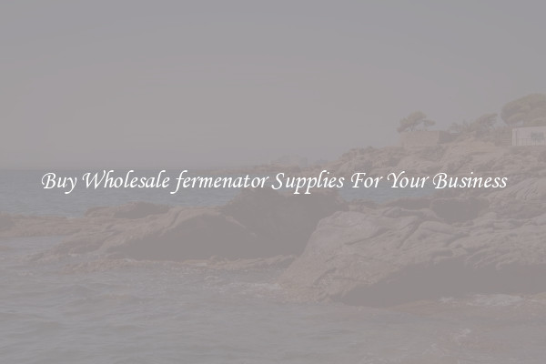 Buy Wholesale fermenator Supplies For Your Business