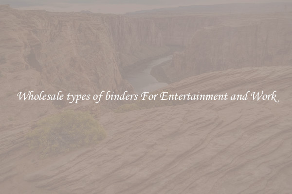 Wholesale types of binders For Entertainment and Work