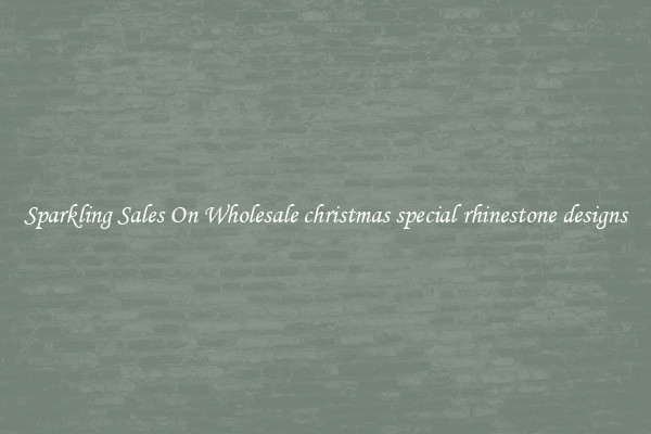 Sparkling Sales On Wholesale christmas special rhinestone designs