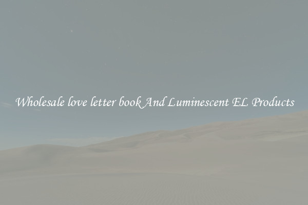 Wholesale love letter book And Luminescent EL Products