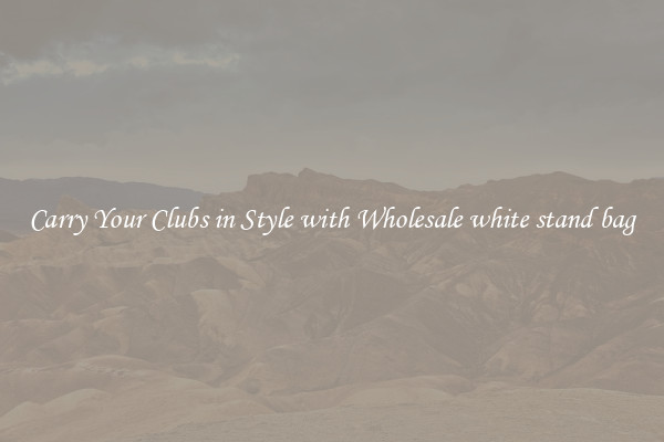 Carry Your Clubs in Style with Wholesale white stand bag