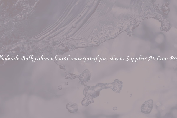 Wholesale Bulk cabinet board waterproof pvc sheets Supplier At Low Prices
