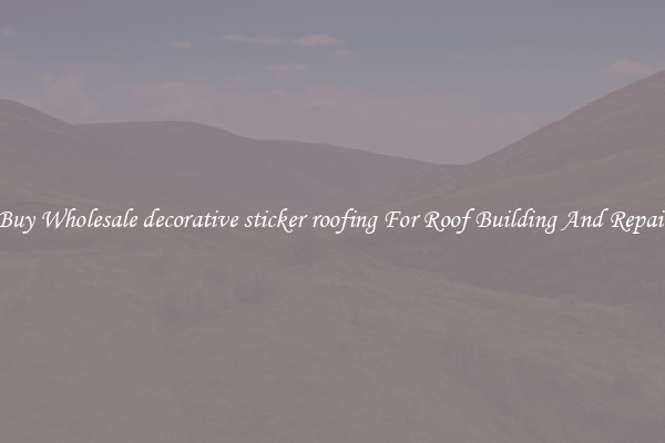 Buy Wholesale decorative sticker roofing For Roof Building And Repair