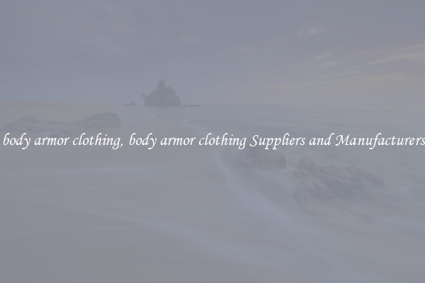 body armor clothing, body armor clothing Suppliers and Manufacturers