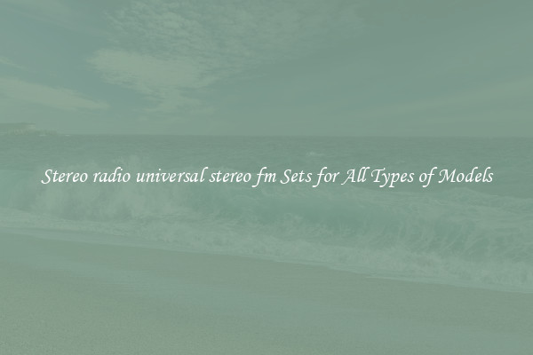 Stereo radio universal stereo fm Sets for All Types of Models