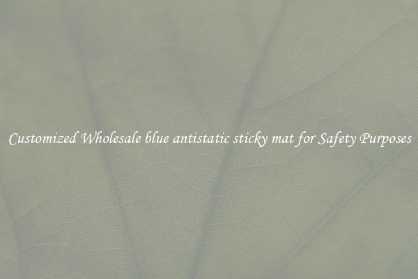 Customized Wholesale blue antistatic sticky mat for Safety Purposes