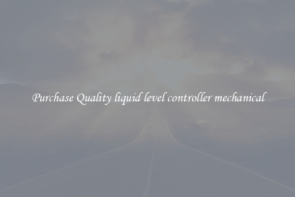 Purchase Quality liquid level controller mechanical