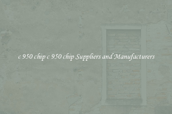 c 950 chip c 950 chip Suppliers and Manufacturers